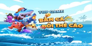 Bắn Cá Đổi Thẻ - Game Giải Trí Thú Vị Hàng Đầu Hiện Nay