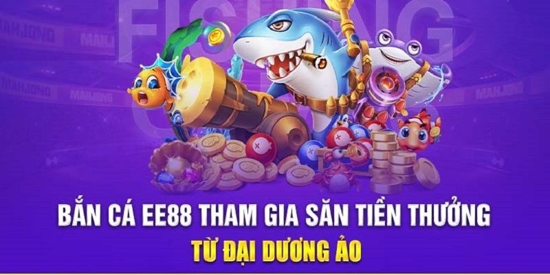 Tổng quan về tựa game bắn cá ee88 